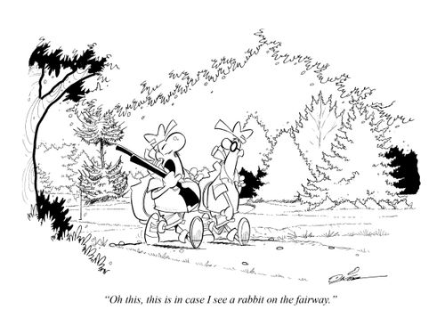 "Oh this, this is in case I see a rabbit on the fairway."