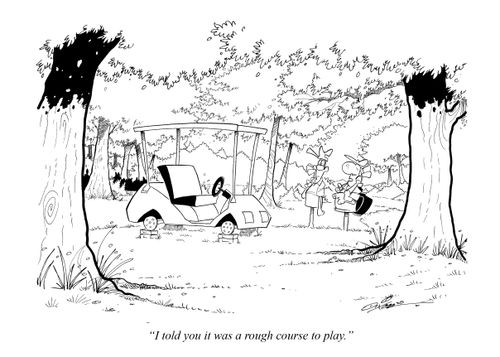 "I told you it was a rough course to play."