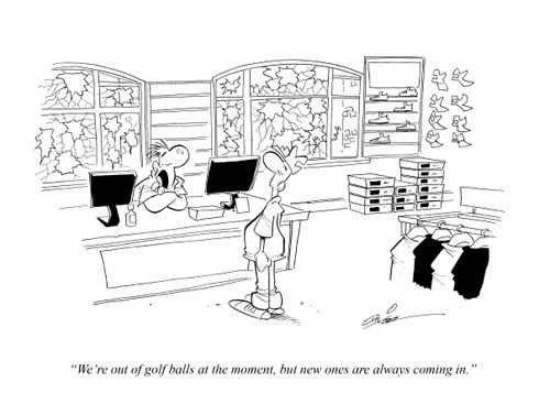 "We're out of golf balls at the moment, but new ones are always coming in."
