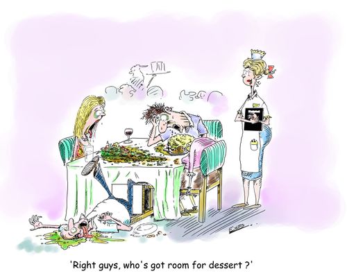 "Right guys, who's got room for dessert?'