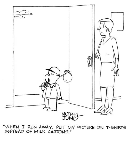 "When I run away, put my picture on t-shirts instead of milk cartons."