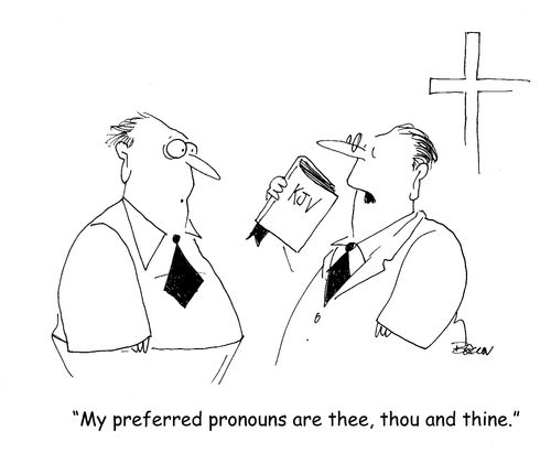 "My preferred pronouns are thee, thou and thine."