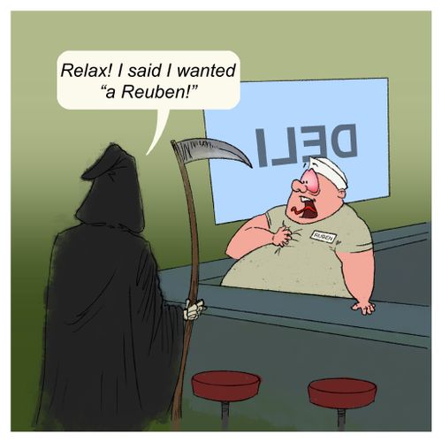 "Relax! I said I wanted 'a Reuben!'"