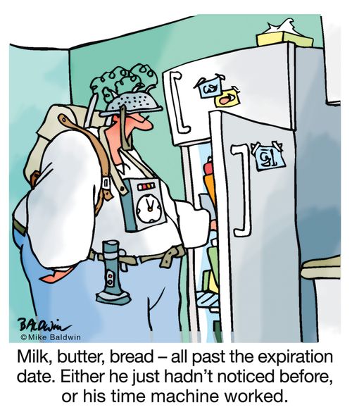 "Milk, butter, bread - all past the expiration date. either he just hadn't noticed before, or his time machine worked."
