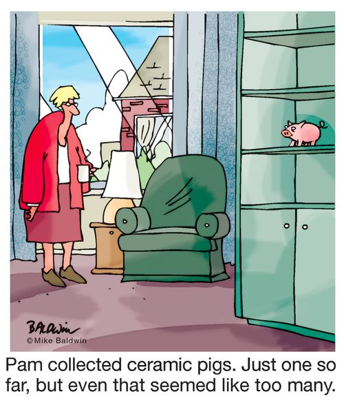 Pam collected ceramic pigs. Just one so far, but even that seemed like too many.