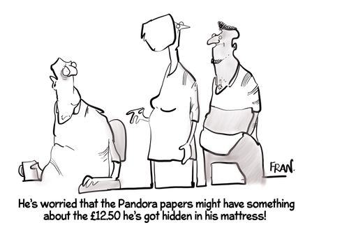 "He's worried that the Pandora papers might have something about the £12.50 he's got hidden in his mattress!"