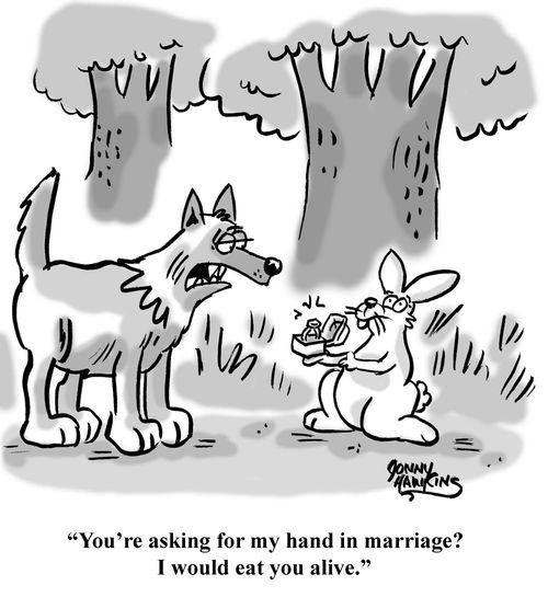 "You're asking for my hand in marriage? I would eat you alive."