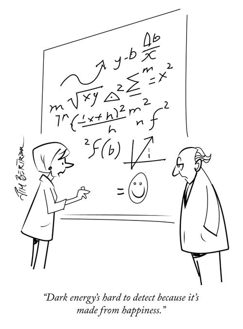 "Dark energy's hard to detect because it's made from happiness."