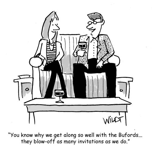 "You know why we get along so well with the Burfords... they blow-off as many invitations as we do."