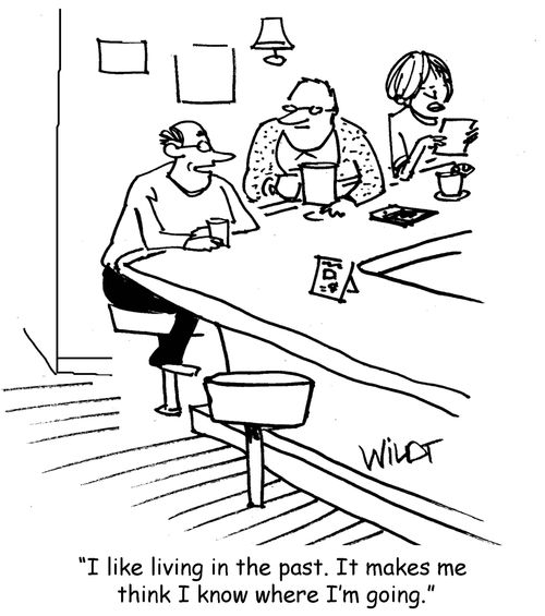 "I like living in the past. It makes me think I know where I'm going."