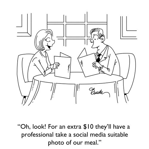 "Oh, look! For an extra $10 they'll have a professional take a social media suitable photo for our meal."