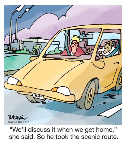 "We'll discuss it when we get home," she said. So he took the scenic route.