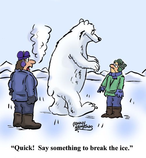 "Quick! Say something to break the ice."