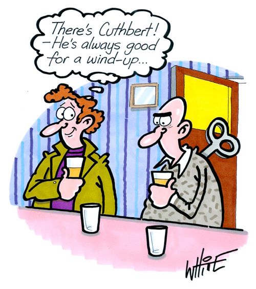 "There's Cuthbert! - He's always good for a wind-up..."