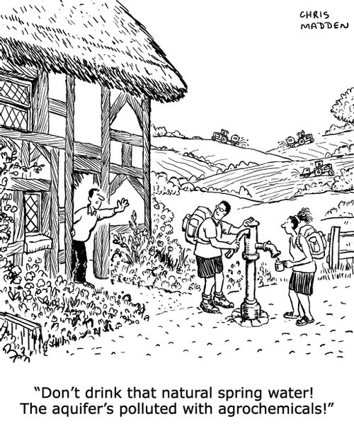 "Don't drink that natural spring water! The aquifer's polluted with agrochemicals!"