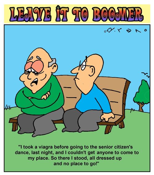 "I took a viagra before going to the senior citizen's dance, last night, and I couldn't get anyone to come to my place. So there I stood, all dressed up and no place to go!"