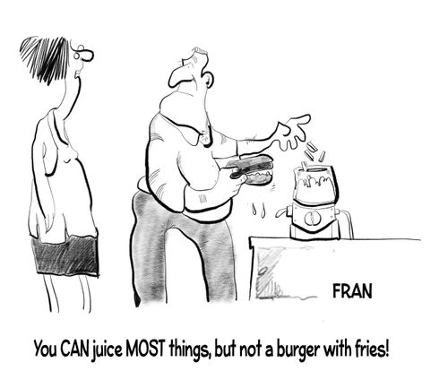  "You can juice most things, but not a burger with fries!"