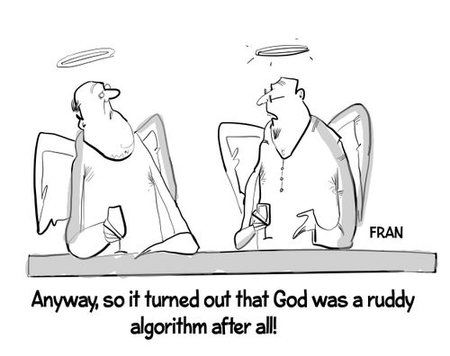 "Anyway, it turned out that god was a ruddy algorithm after all!"