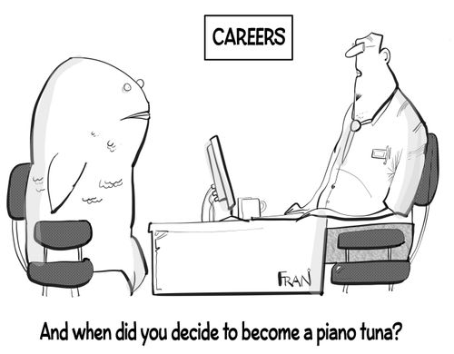 "And when did you decide to become a piano tuna?"