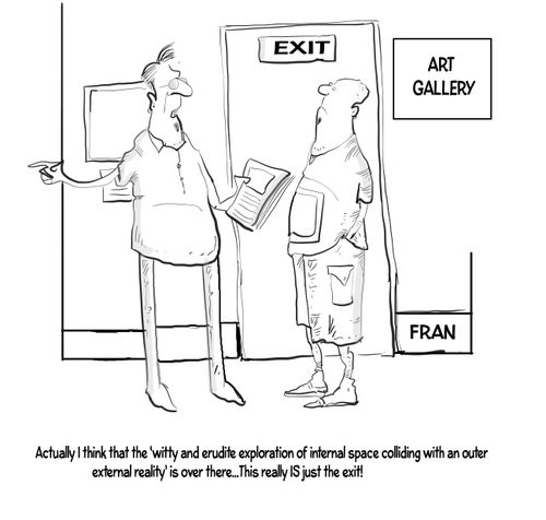 "Actually I think that the 'witty and erudite exploration of internal space colliding with an outer external reality' is over there. . . This really IS just the exit!"