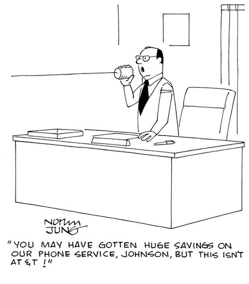 "You may have gotten huge saving on our phone service, Johnson, but this isn't AT&T!"