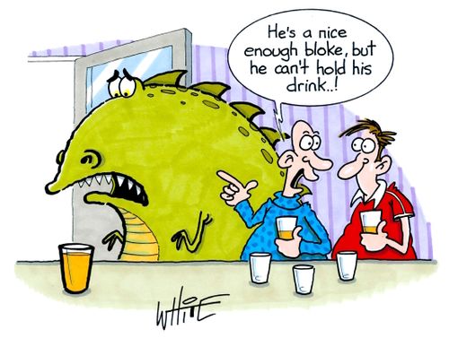 "He's a nice enough bloke, but he can't hold his drink. . !"