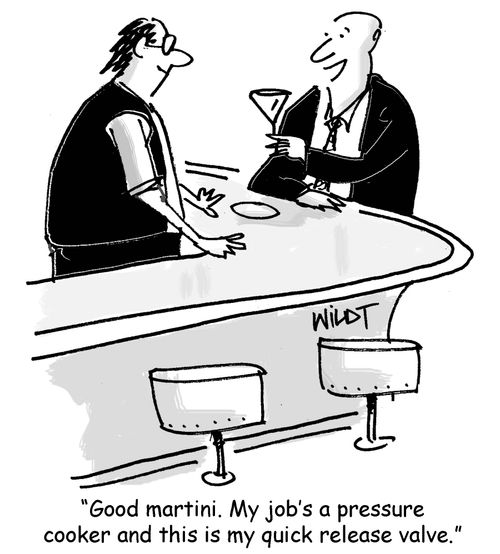"Good martini. My job's pressure cooker and this is my quick release valve."