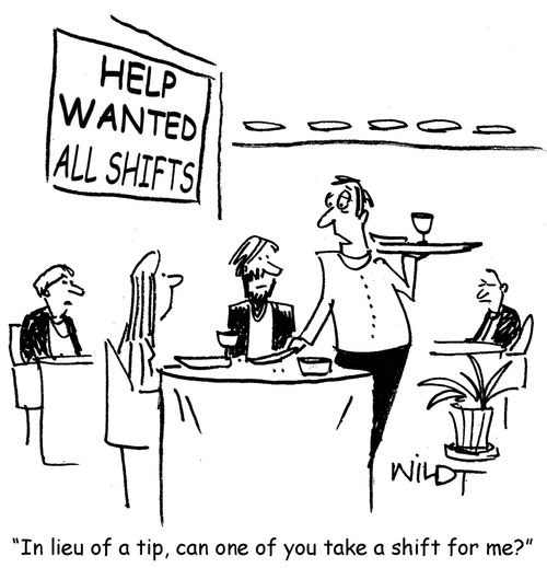 "In lieu of a tip, can one of you take a shift for me?"