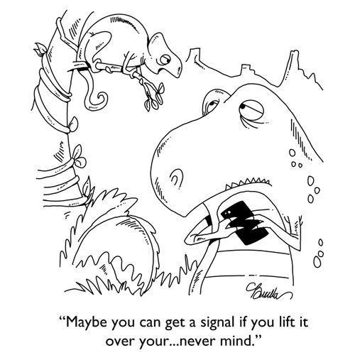  "Maybe you can get a signal if you lift it over your... never mind."