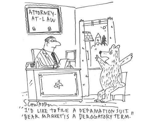 "I'd like to file a defamation suit. 'Bear markets' is a derogatory term."