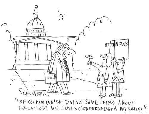 "Of course we're doing something about inflation! We just voted ourselves a pay raise!"