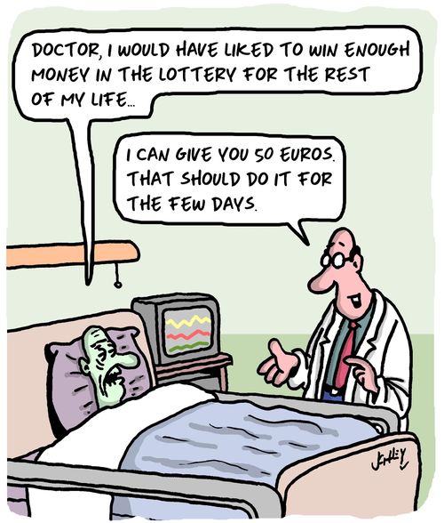 "Doctor, I would have like to win enough money in the lottery for the rest of my life..."