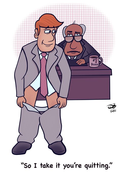 "So I take it you're quitting."
