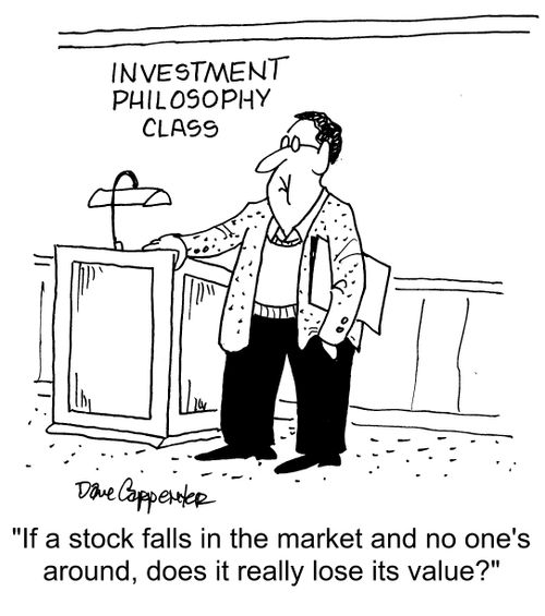 "If a stock falls in the market and no one's around, does it really lose its value?"
