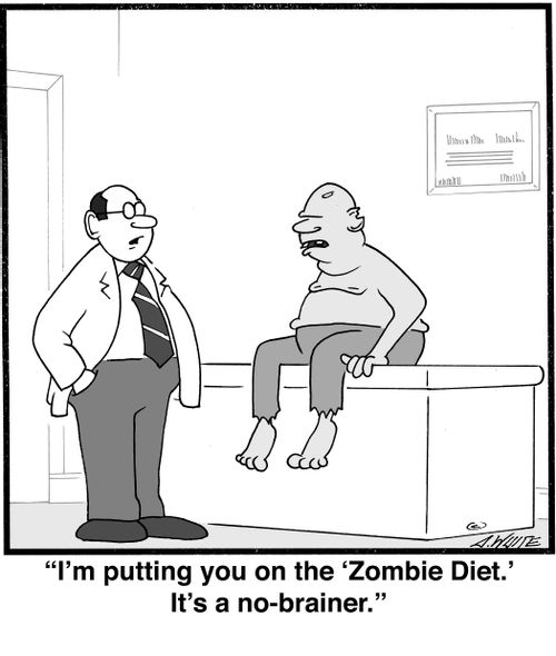 "I'm putting you on the 'Zombie Diet'. It's a no-brainer."