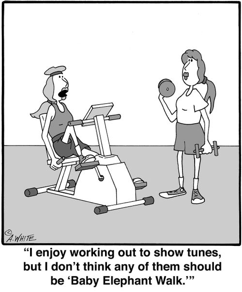 "I enjoy working out to show tunes, but I don't think any of them should be 'Baby Elephant Walk.'"