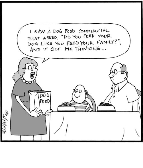 "I saw a dog food commercial that asked, 'Do you feed your dog like feed your family?", and it got me thinking. . ."