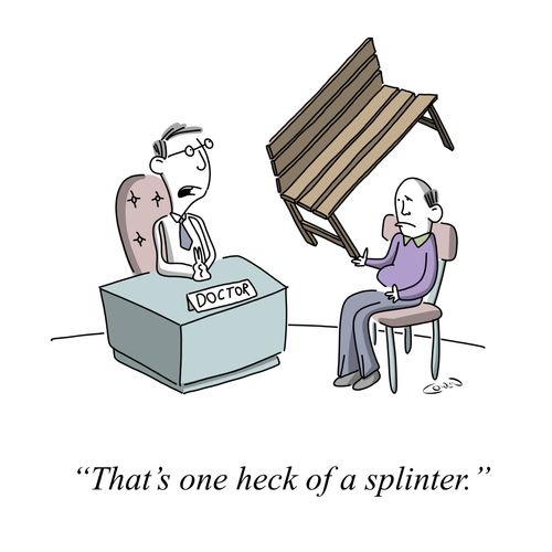 "That's one heck of a splinter."