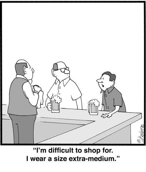 "I'm difficult to shop for. I wear a size extra medium."