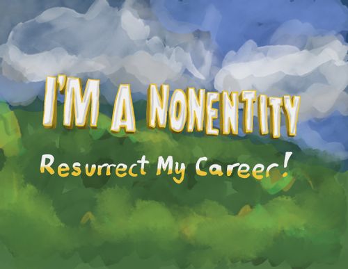 I'm a nonentity - resurrect my career