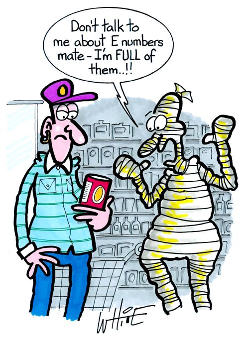 "Don't talk to me about E numbers mate - I'm full of them. . !!"