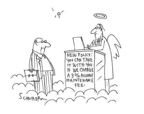 Heaven: New Policy - You can take it with yu if we charge at 3% account maintenance fee.
