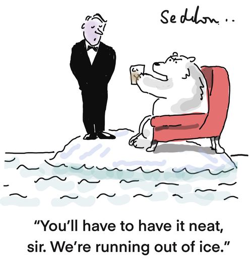 "You'll have to have it neat, sir. We're running out of ice."