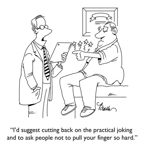 "I'd suggest cutting back on the practical joking and to ask people not to pull your finger so hard."