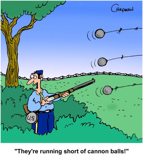 "They're running short of cannon balls!"