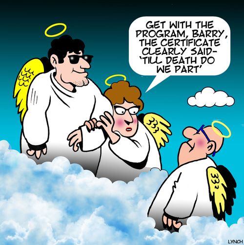 "Get with the program, Barry, the certificate clearly said, 'till death do we part'."