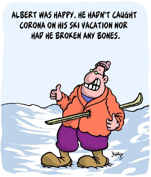"Albert was happy. He hadn't caught corona on his ski vacation nor had he broken any bones."