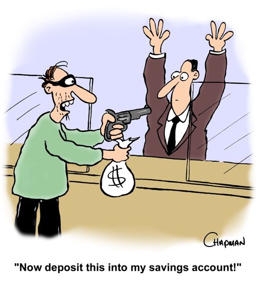 "Now deposit this into my savings account!"