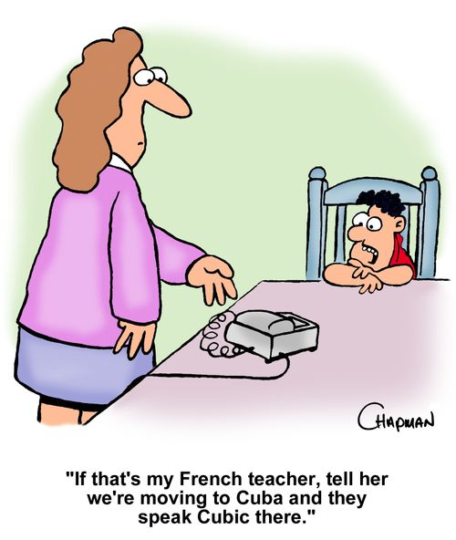 "If that's my French teacher, tell her we're moving to Cuba and they speak Cubic there."