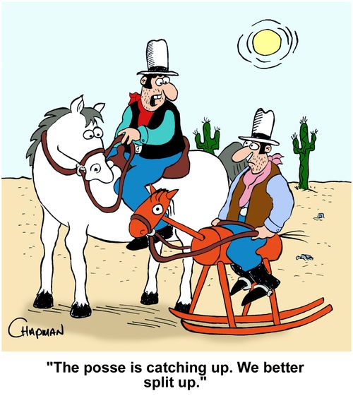 "The posse is catching up. we better split up."